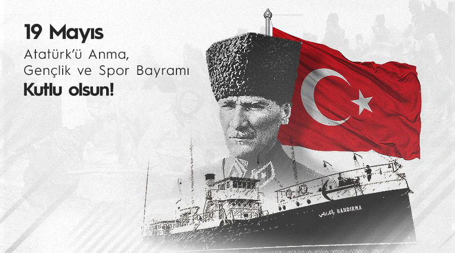 19 Mayıs Atatürk'ü Anma, Gençlik ve Spor Bayramı Kutlu Olsun...